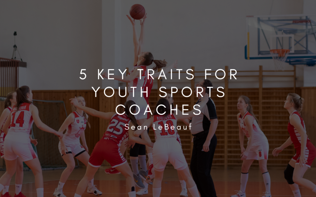 Sean LeBeauf 5 Key Traits for Youth Sports Coaches