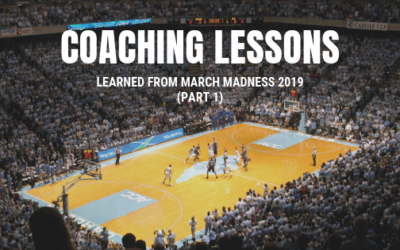 Coaching Lessons Learned from March Madness 2019 (Part 1)