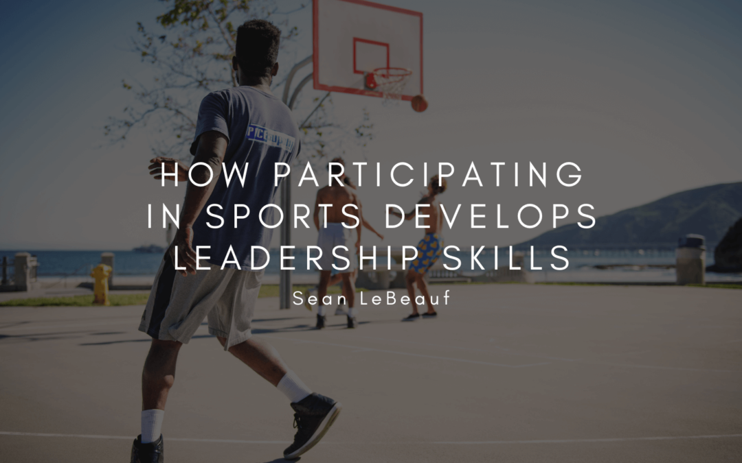 Sean LeBeauf How Participating in Sports Develops Leadership Skills