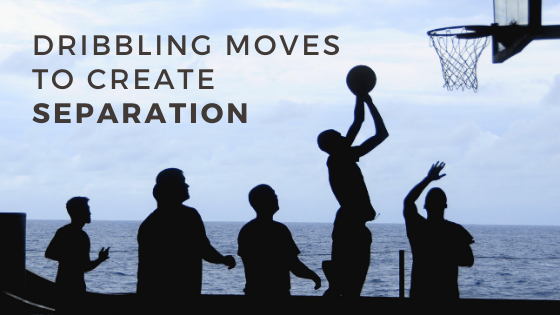 Dribbling Moves to Create Separation