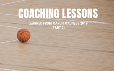 Coaching Lessons Learned from March Madness 2019 (Part 2)