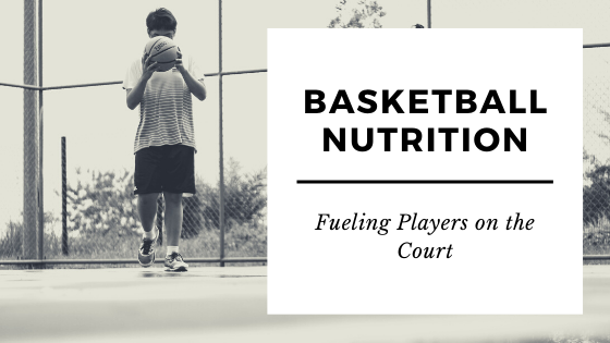 Basketball Nutrition: Fueling Players on the Court