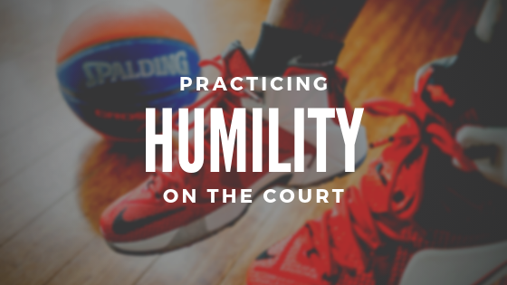Practicing Humility on the Court
